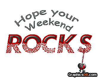 hope your weekend rock s