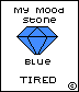 My Mood Stone blue TIRED