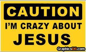 caution I m crazy about jesus