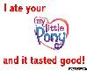 I ate your my little pony