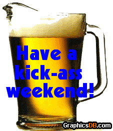 have a kick ass weekend