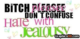 Don t confuse hate with jealous